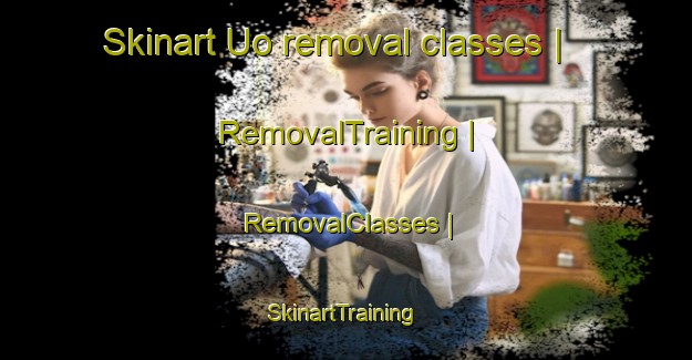 Skinart Uo removal classes | RemovalTraining | RemovalClasses | SkinartTraining-Japan